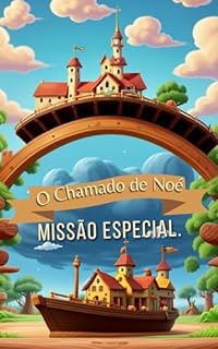 Livro O Chamado de Noé Deus falou com Noé, escolhendo-o para uma missão especial.