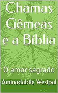 Chamas Gêmeas e a Bíblia : O amor sagrado