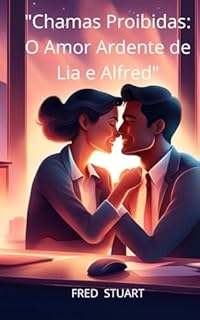 Livro "Chamas Proibidas: O Amor Ardente de Lia e Alfred"