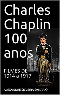 Livro Charles Chaplin 100 anos: FILMES DE 1914 a 1917 (CONTOS)