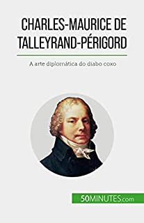 Livro Charles-Maurice de Talleyrand-Périgord: A arte diplomática do diabo coxo