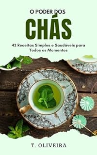 Livro O Poder Dos Chás: 42 Receitas Simples e Saudáveis para Todos os Momentos