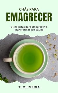 Livro Chás para Emagrecer: 31 Receitas para Emagrecer e Transformar sua Saúde