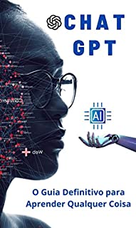 Livro ChatGPT: O Guia Definitivo para Aprender Qualquer Coisa (Explorando o ChatGPT)