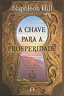 Livro A chave para a prosperidade: Descubra os segredos revelados pelos maiores milionários do mundo e utilizados pelo próprio Napoleon Hill para enriquecer