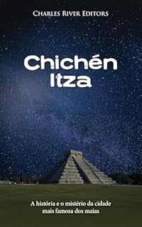 Livro Chichén Itza: A história e o mistério da cidade mais famosa dos maias