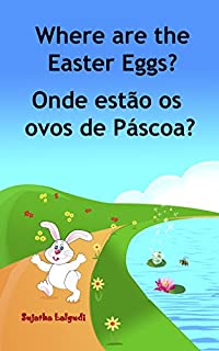 Livro Children's book Portuguese: Where are the Easter Eggs. Onde estão os ovos de Páscoa: Um livro ilustrado para crianças.(Bilingual Edition) English Portuguese ... Books for Children: para crianças 10)