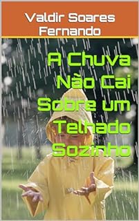 A Chuva Não Cai Sobre um Telhado Sozinho