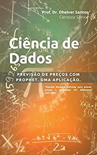 Livro Ciência de dados. Previsão de preços e demandas com Prophet.: Uma aplicação