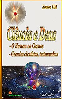 Ciência e Deus:      - O Homem no Cosmos.  - Grandes cientistas, testemunhos.