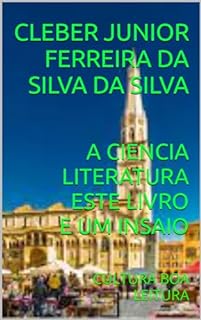 A CIENCIA LITERATURA ESTE LIVRO E UM INSAIO : CULTURA BOA LEITURA (SERIE ESTUDA LEITURA E LITERATURA 3)