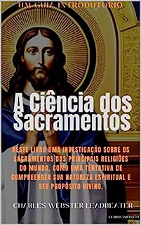 A Ciência dos Sacramentos - Um Guia Introdutório - Leadbeater (Autores Espiritualistas Livro 16)