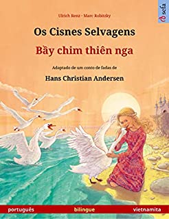 Os Cisnes Selvagens – Bầy chim thiên nga (português – vietnamita): Livro infantil bilingue adaptado de um conto de fadas de Hans Christian Andersen