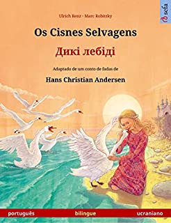 Livro Os Cisnes Selvagens – Дикі лебіді (português – ucraniano): Livro infantil bilingue adaptado de um conto de fadas de Hans Christian Andersen (Sefa livros ilustrados em duas línguas)