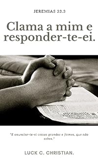 Livro Clama a mim, e responder-te-ei.: Jeremias 33.3: Clama a mim, e responder-te-ei e anunciar-te-ei coisas grandes e firmes, que não sabes. (Viver cristão)