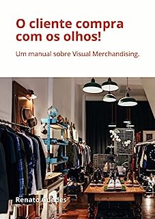 Livro O cliente compra com os olhos!: Um manual sobre Visual Merchandising.