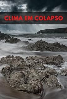 Livro Clima em Colapso: Desvendando os Desafios e Soluções das Mudanças Climáticas