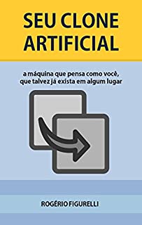 Livro Seu Clone Artificial: A máquina que pensa como você, que talvez já exista em algum lugar