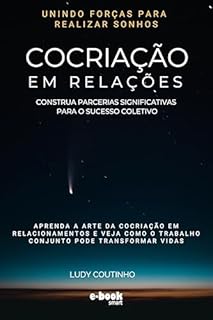 Livro Cocriação em Relações: Unindo Forças para Realizar Sonhos - Leitura Rápida (Coleção de eBooks sobre Cocriação: Leitura Rápida para Transformação Pessoal)