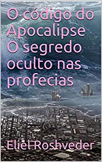 O código do Apocalipse O segredo oculto nas profecias (Meditação Livro 1)