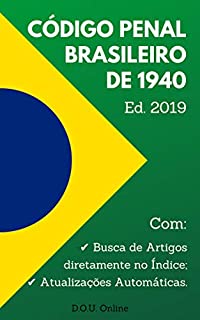 Código Penal Brasileiro de 1940 - Edição 2019: Inclui Índice de Busca de Artigos e Atualizações Automáticas. (D.O.U. Online)