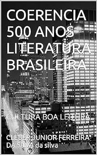 COERENCIA 500 ANOS LITERATURA BRASILEIRA : CULTURA BOA LEITURA