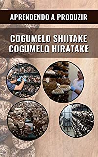 Livro COGUMELO SHIITAKE E HIRATAKE | Aprendendo a produzir