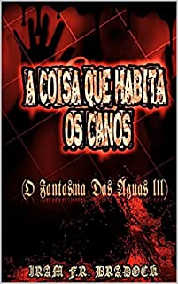 A COISA QUE HABITA OS CANOS : (O Fantasma das Águas III) (Poesia Oculta)