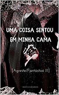 Livro UMA COISA SENTOU EM MINHA CAMA: [Agreste///Fantástico III] (/AGRESTE/FANTÁSTICO/ Livro 6)