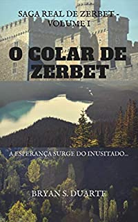 O Colar de Zerbet: A esperança surge do inusitado... (Saga Real de Zerbet Livro 1)