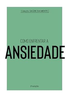 Coleção Saúde da Mente - Como enfrentar a Ansiedade