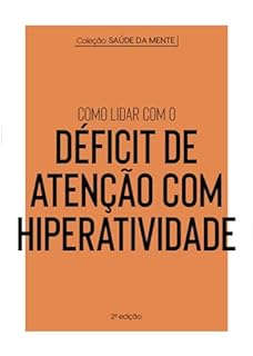 Livro Coleção Saúde da Mente - Como lidar com o Déficit de Atenção com Hiperatividade