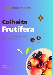 Colheita Frutífera: Guia Completo Para Cultivar Frutas em Vasos - eBook ...