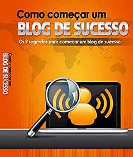 Livro Como começar um blog de sucesso: Os 9 segredos para começar um blog de sucesso