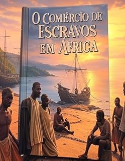 Livro O Comércio de Escravos em África : A História e o Legado do Comércio Transatlântico de Escravos e do Comércio de Escravos da África Oriental através do Oceano Índico