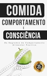 Livro Comida, Comportamento e Consciência: Os Segredos do Comportamento Alimentar Positivo