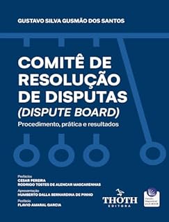 COMITÊ DE RESOLUÇÃO DE DISPUTAS (DISPUTE BOARD): Procedimento, prática e resultados