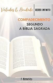 Livro Compadecimento - Segundo a Bíblia Sagrada - Comentário bíblico - Virtudes e Bondade