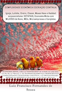 Livro COMPLEXIDADE ECONÕMICA COCRIAÇÃO CONTÍNUA: Igreja, Lulinha, Oreiro, Clason, Moses Hess e Haddad: ecossocialismo: ESTATAIS, Economia Mista com MILHÕES de ... e Varejistas. (Socialismo Democrático)