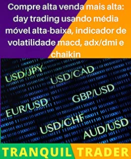 Livro Compre alta venda mais alta: day trading usando média móvel alta-baixa, indicador de volatilidade macd, adx/dmi e chaikin