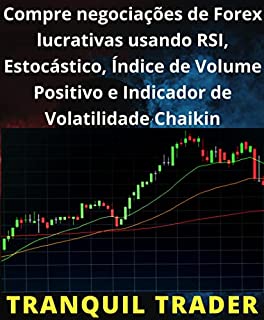 Livro Compre negociações de Forex lucrativas usando RSI, Estocástico, Índice de Volume Positivo e Indicador de Volatilidade Chaikin