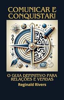 Livro "Comunicar e Conquistar: O Guia Definitivo para Relações e Vendas": "Comunicação Magnética: Atraindo Relações e Oportunidades"