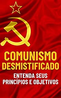 Livro Comunismo Desmistificado: Entenda seus princípios e objetivos