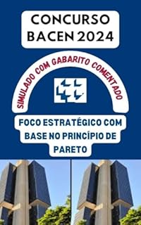 Livro CONCURO BACEN 2024 SIMULADO COM GABARITO COMENTADO : Foco Estratégico com Base no Princípio de Pareto (Concursos Bancários: CEF, BB, BNB, BACEN, etc.)