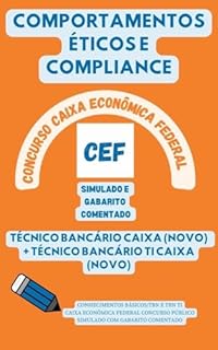 Livro Concurso Caixa Econômica Federal: Domine COMPORTAMENTOS ÉTICOS E COMPLIANCE : Simulados e Gabaritos Comentados para Técnico Bancário Caixa (Novo) e Técnico ... Bancários: CEF, BB, BNB, BACEN, etc.)