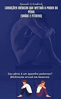 Livro Condições médicas que afetam o poder do pênis (Saúde e fitness): Seu pênis é um aparelho poderoso? (Disfunção sexual em homens)