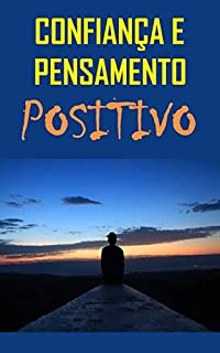 Livro Confiança e Pensamento Positivo: Coisas que fazem sua vida melhorar