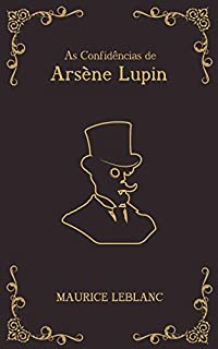 Livro As Confidências de Arsène Lupin - série Arsène Lupin Livro 6