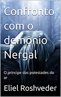 Livro Confronto com o demônio Nergal: O príncipe das potestades do ar (Contos de suspense e terror Livro 14)