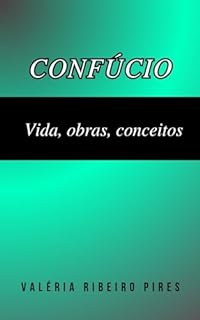 Confúcio: Vida, obras, conceitos